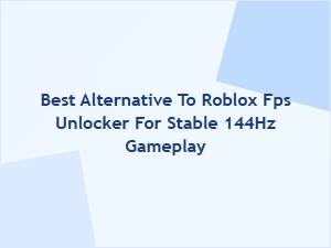 Best Alternative to Roblox Fps Unlocker for Stable 144hz Gameplay