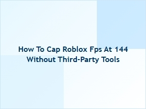 How to Cap Roblox Fps at 144 Without Third-Party Tools