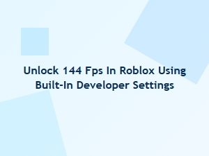 Unlock 144 Fps in Roblox with Built-in Developer Settings