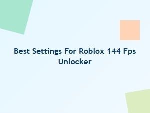 Best Settings for Roblox 144 Fps Unlocker