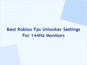 Best Roblox Fps Unlocker Settings for 144hz Monitors