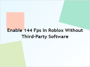 How to Enable 144 Fps in Roblox Without Third-Party Software