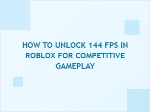 How to Unlock 144 Fps in Roblox for Competitive Play