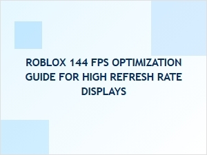 Roblox 144 Fps Optimization Guide for High Refresh Rate Displays