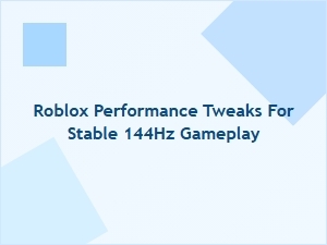 Roblox Performance Tweaks for Stable 144hz Gameplay