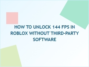 How to Unlock 144 Fps in Roblox Without Third-Party Software