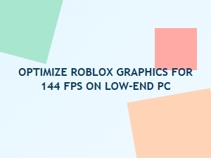 Optimize Roblox Graphics for 144 Fps on a Low-End Pc