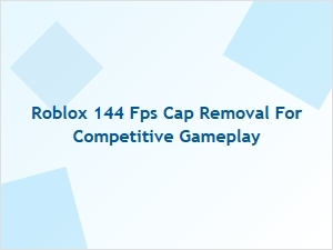 Unlock 144 Fps in Roblox for Competitive Play
