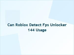 Can Roblox Detect Fps Unlocker Usage at 144?