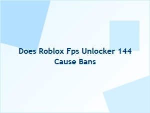 Does Roblox Fps Unlocker 144 Cause Bans?
