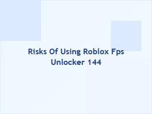 Risks of Using Roblox Fps Unlocker at 144 Hz